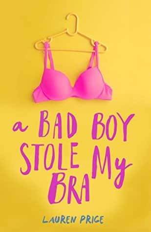 Cover of "A Bad Boy Stole My Bra" by Lauren Pricecr. Goodreads