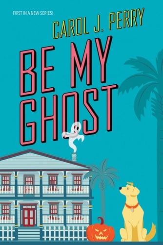 Not-So-Scary Halloween Reads: Be My Ghost by Carol J. Perry Cover