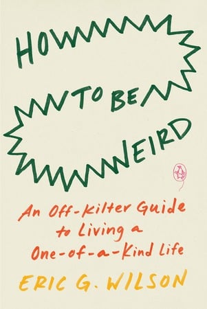 3 Mental Health Reads to Counter the New Year Overwhelm#3. How to Be Weird by Eric G. Wilson
