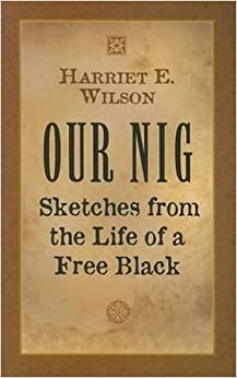 Our Nig, or Sketches from the Life of a Free Black by Harriet E. Wilson- Book Cover.