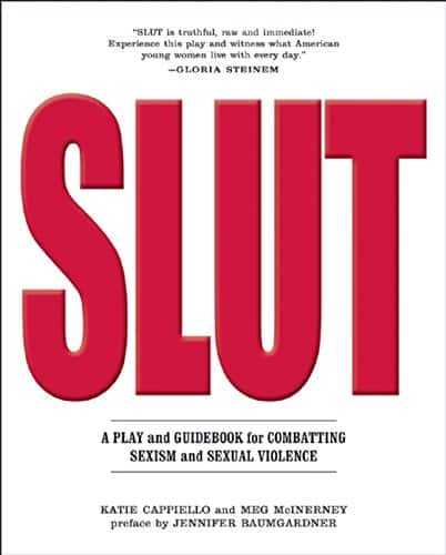 SLUT: A Play and Guidebook for Combating Sexism and Sexual Violence by Katie Cappiello and Meg Mcinerney-- slut wrote in big red uppercase font
