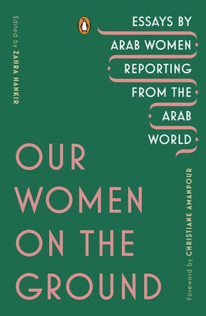 our-women-on-the-ground-essays-by-arab-women-reporting-from-the-arab-world-edited-by-zahra-hankir-book-cover