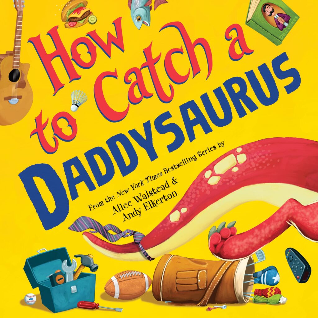how-to-catch-a-daddysaurus-by-alice-walstead