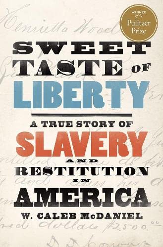 sweet-taste-of-liberty-a-true-story-of-slavery-and-restitution-in-america-w-caleb-mcdaniel-book-cover-juneteenth