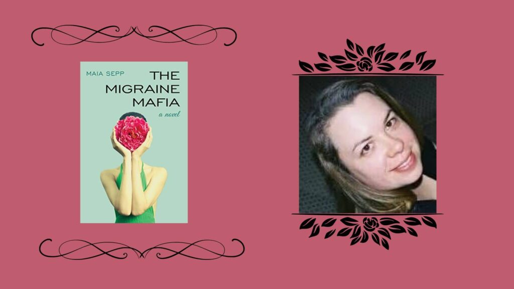 red-pink-background-on-the-right-a-book-cover-blue-background-with-person-holding-a-flower-the-migraine-mafia-by-maia-sepp-and-on-the-left-is-a-photograph-of-the-author-maia-sepp-characters-migraines