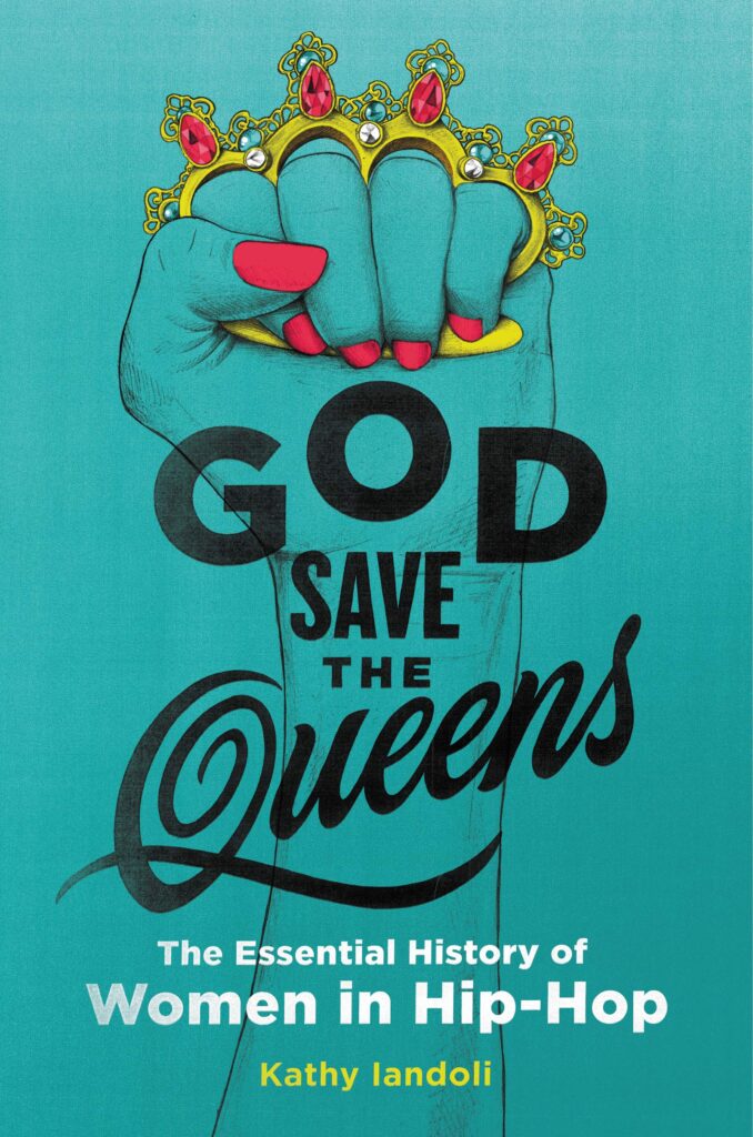God Save the Queens by Kathy Iandoli- book cover- woman with aqua- hand- grasping- a- gold- knuckle- duster-hip-hop-lyrics